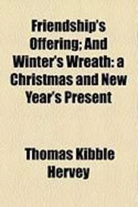 Produktbild: Friendship's Offering; And Winter's Wreath: A Christmas and New Year's Present