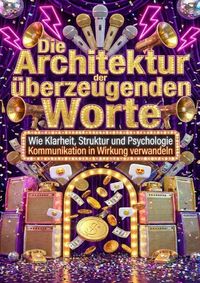 Produktbild: Die Architektur der &uuml;berzeugenden Worte