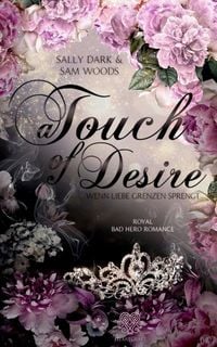 Produktbild: A Touch of Desire - Wenn Liebe Grenzen sprengt (Band 2) Royal Bad Hero Romance