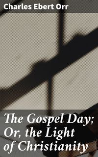 Produktbild: The Gospel Day; Or, the Light of Christianity