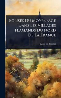 Produktbild: Eglises Du Moyen-age Dans Les Villages Flamands Du Nord De La France