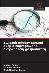 Produktbild: Zwi&iquest;zek mi&iquest;dzy cenami akcji a zagregowan&iquest; aktywno&iquest;ci&iquest; gospodarcz&iquest;