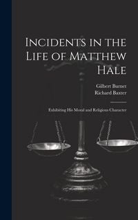 Produktbild: Incidents in the Life of Matthew Hale: Exhibiting His Moral and Religious Character