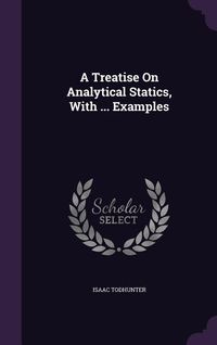 Produktbild: A Treatise On Analytical Statics, With ... Examples
