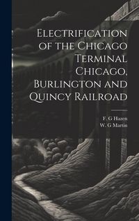 Produktbild: Electrification of the Chicago Terminal Chicago, Burlington and Quincy Railroad
