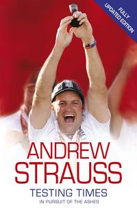 Produktbild: Andrew Strauss: Testing Times - In Pursuit of the Ashes