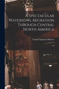 Produktbild: A Spectacular Waterfowl Migration Through Central North America: 36