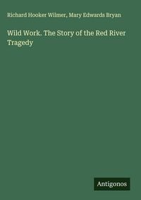 Produktbild: Wild Work. The Story of the Red River Tragedy