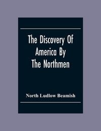 Produktbild: The Discovery Of America By The Northmen; In The Tenth Century With Notices Of The Early Settlements Of The Irish In The Western Hemisphere
