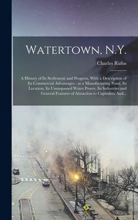 Produktbild: Watertown, N.Y.: A History of Its Settlement and Progress, With a Description of Its Commercial Advantages: as a Manufacturing Point, I