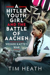 Produktbild: A Hitler Youth Girl and the Battle of Aachen
