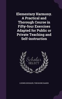 Produktbild: Elementary Harmony. A Practical and Thorough Course in Fifty-four Exercises Adapted for Public or Private Teaching and Self-instruction