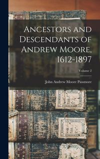 Produktbild: Ancestors and Descendants of Andrew Moore, 1612-1897; Volume 2