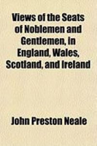 Produktbild: Views of the Seats of Noblemen and Gentlemen, in England, Wales, Scotland, and Ireland