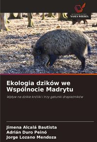Produktbild: Ekologia dzik&oacute;w we Wsp&oacute;lnocie Madrytu