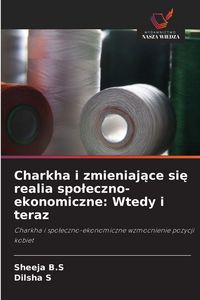 Produktbild: Charkha i zmieniaj&iquest;ce si&iquest; realia spo&iquest;eczno-ekonomiczne: Wtedy i teraz