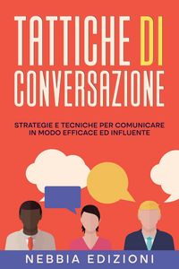 Produktbild: TATTICHE DI CONVERSAZIONE - Strategie e tecniche per comunicare in modo efficace ed influente