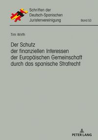 Produktbild: Der Schutz der finanziellen Interessen der Europ&auml;ischen Gemeinschaft durch das spanische Strafrecht