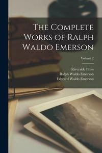 Produktbild: The Complete Works of Ralph Waldo Emerson; Volume 2