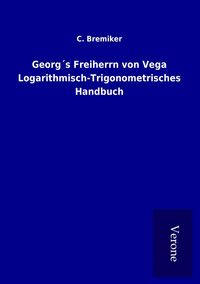 Produktbild: Georg&acute;s Freiherrn von Vega Logarithmisch-Trigonometrisches Handbuch