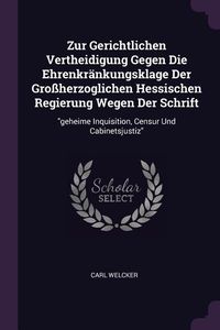 Produktbild: Zur Gerichtlichen Vertheidigung Gegen Die Ehrenkr&auml;nkungsklage Der Gro&szlig;herzoglichen Hessischen Regierung Wegen Der Schrift