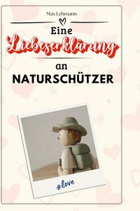 Produktbild: Eine Liebeserkl&auml;rung an Natursch&uuml;tzer