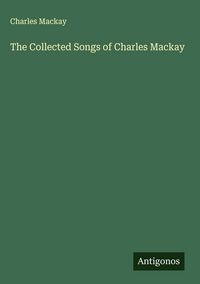 Produktbild: The Collected Songs of Charles Mackay
