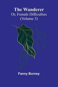 Produktbild: The Wanderer; or, Female Difficulties (Volume 3)