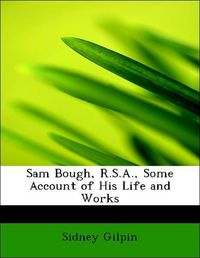 Produktbild: Gilpin, S: Sam Bough, R.S.A., Some Account of His Life and W