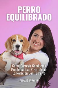 Produktbild: Perro Equilibrado: C&oacute;mo Corregir Conductas Problem&aacute;ticas Y Fortalecer La Relaci&oacute;n Con Tu Perro