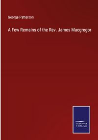 Produktbild: A Few Remains of the Rev. James Macgregor