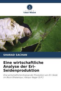 Produktbild: Eine wirtschaftliche Analyse der Eri-Seidenproduktion