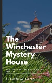 Produktbild: The Winchester Mystery House: The Riddle of Sarah Winchester's Mansion