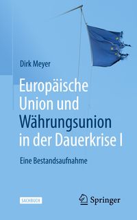 Bild vom Artikel Europäische Union und Währungsunion in der Dauerkrise I vom Autor Dirk Meyer