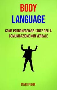 Bild vom Artikel Body Language: Come Padroneggiare L'arte Della Comunicazione Non Verbale vom Autor Steven Pinker