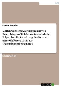 Produktbild: Waffenrechtliche Zuverl&auml;ssigkeit von Reichsb&uuml;rgern. Welche waffenrechtlichen Folgen hat die Zuordnung des Inhabers einer Waffenerlaubnis zur "Reichsb&uuml;