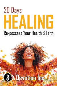 Produktbild: 20 Days Healing - Re-possess Your Health and Faith