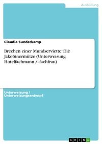 Produktbild: Brechen einer Mundserviette: Die Jakobinerm&uuml;tze (Unterweisung Hotelfachmann / -fachfrau)