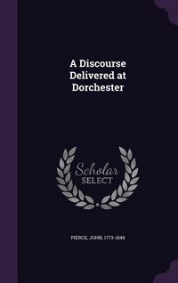 Produktbild: A Discourse Delivered at Dorchester