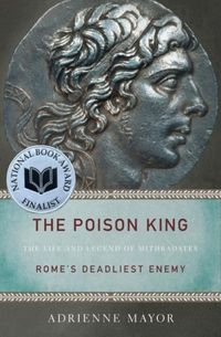 Bild vom Artikel The Poison King: The Life and Legend of Mithradates, Rome's Deadliest Enemy vom Autor Adrienne Mayor