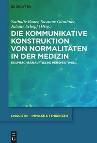 Produktbild: Die kommunikative Konstruktion von Normalit&auml;ten in der Medizin