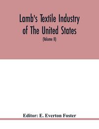 Produktbild: Lamb's textile industry of the United States, embracing biographical sketches of prominment men and a historical r&eacute;sum&eacute; of the progress of textile man