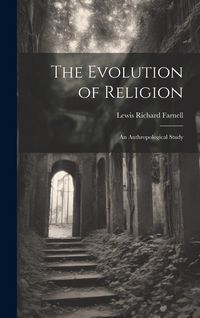 Produktbild: The Evolution of Religion: An Anthropological Study
