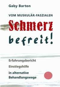 Produktbild: Vom muskul&auml;r-faszialen Schmerz befreit! Erfahrungsbericht Einstiegshilfe in alternative Behandlungswege