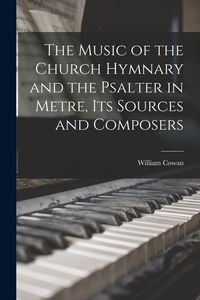 Produktbild: The Music of the Church Hymnary and the Psalter in Metre, Its Sources and Composers