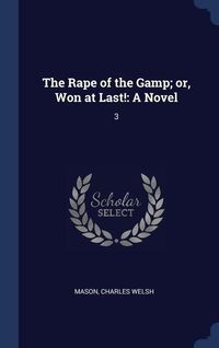 Produktbild: The Rape of the Gamp; or, Won at Last!