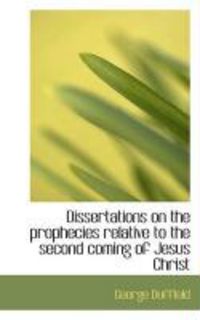 Produktbild: Dissertations on the Prophecies Relative to the Second Coming of Jesus Christ