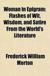 Produktbild: Woman in Epigram; Flashes of Wit, Wisdom, and Satire from the World's Literature