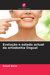 Produktbild: Evolu&ccedil;&atilde;o e estado actual da ortodontia lingual