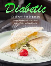 Produktbild: Diabetic Cookbook For Beginners : Simple healthy diet to achieve a balanced diet and healthy life
